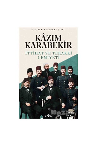 Kronik Kitap Kazım Karabekir - İttihat ve Terakki Cemiyeti