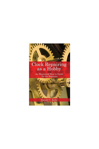 Skyhorse Publishing Clock Repairing as a Hobby: An Illustrated How-To Guide f...