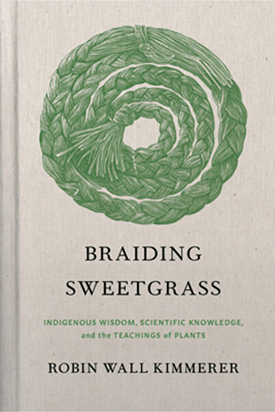 Milkweed Ed Braiding Sweetgrass: Indigenous Wisdom, Scientific Knowledge and ...