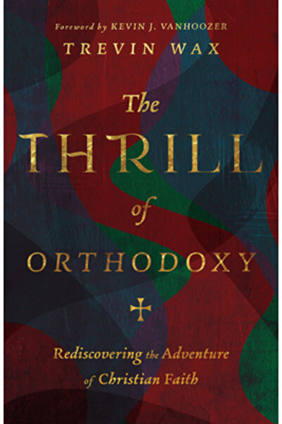 Inter Varsity Pr Emoția Ortodoxiei: Redescoperind aventura credinței creștine
