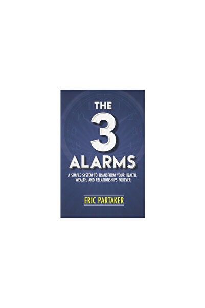 R R Bowker Llc Cele 3 alarme: Un sistem simplu pentru a vă transforma sănătatea, averea și relațiile pentru totdeauna