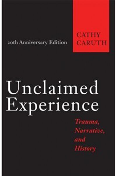 Kessinger Pub Llc Unclaimed Experience: Trauma, Narrative, and History