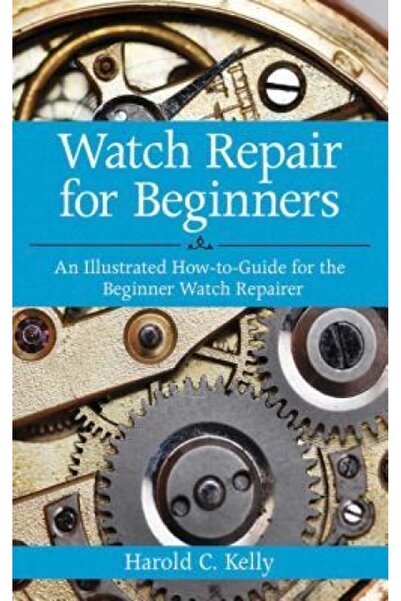 Hardpr Pub Repararea ceasurilor pentru începători: Un ghid ilustrat practic p...