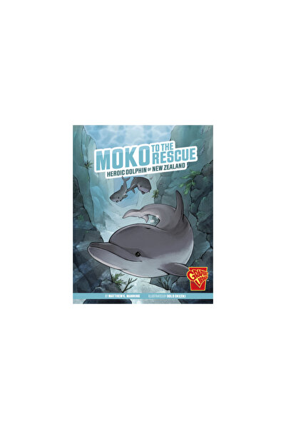 Capstone Pr Moko to the Rescue: Heroic Dolphin of New Zealand