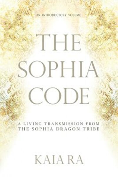 Kessinger Pub Llc Codul Sophiei: O transmisie vie din tribul dragonilor Sophia