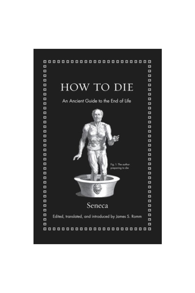 Princeton Univ Pr How to Die: An Ancient Guide to the End of Life