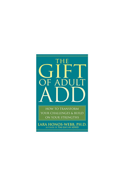 New Harbinger Publications Darul ADD-ului la adulți: Cum să-ți transformi provocările și să-ți dezvolți punctele forte