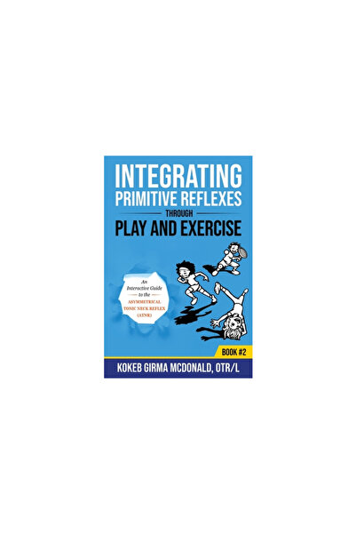 Bookbaby Integrarea reflexelor primitive prin joc și exerciții: Un ghid inter...