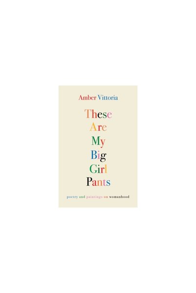 Andrews Mcmeel Pub These Are My Big Girl Pants: Poetry and Paintings on Woman...