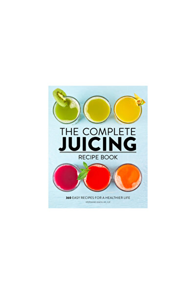 Rockridge Pr Cartea completă de rețete pentru sucuri: 360 de rețete ușoare pentru o viață mai sănătoasă