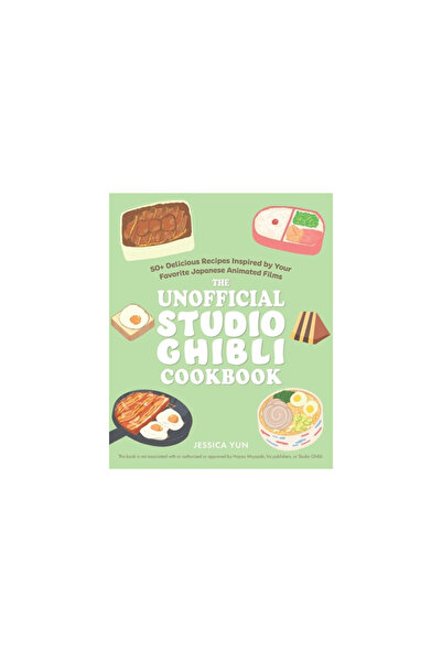 Ulysses Pr The Unofficial Studio Ghibli Cookbook: 50 Delicious Recipes Inspired by Your Favorite Japanese Anima