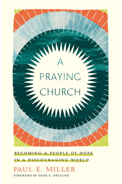 Crossway Books A Praying Church: Becoming a People of Hope in a Discouraging ...