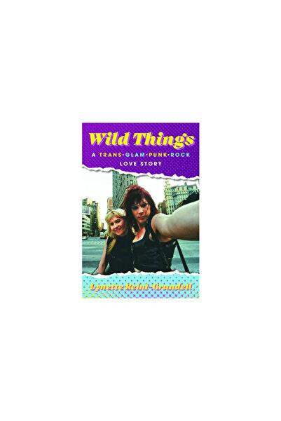 Minnesota Historical Soc Pr Wild Things: O poveste de dragoste trans-glam-punk-rock