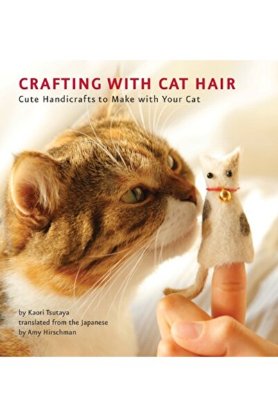 Elsevier New York Meșteșuguri cu păr de pisică: Obiecte de artizanat drăguțe de făcut cu pisica ta