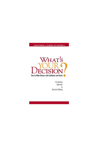 Loyola Press Care este decizia ta?: Cum să faci alegeri cu încredere și clari...