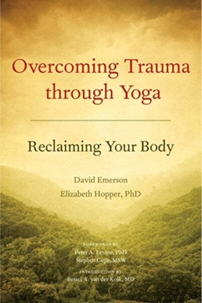 North Atlantic Books Overcoming Trauma Through Yoga: Reclaiming Your Body