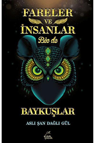 Elma Çocuk Fareler ve İnsanlar Bir de Baykuşlar / Aslı Şan Dağlı Gül / / 9786...