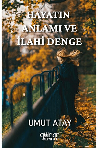 Hayatın Anlamı ve İlahi Denge / Umut Atay / / 9786255709097