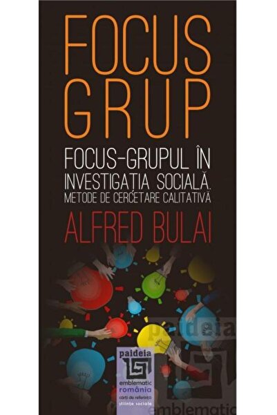Editura Paideia Focus-grupul in investigatia sociala. Metode de ce