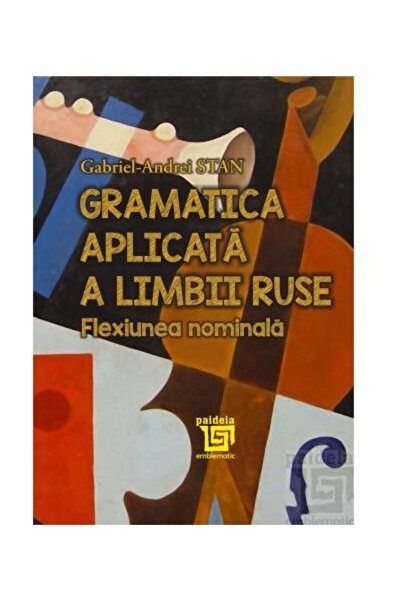 Editura Paideia Gramatica aplicata a limbii ruse. Flexiunea nomina