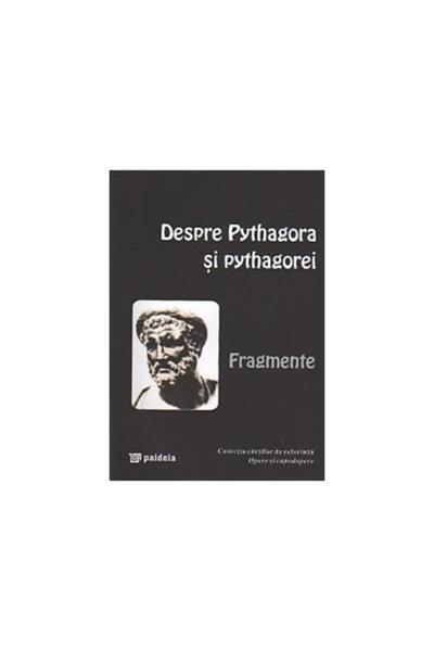 Editura Paideia About Pythagoras and the Pythagoreans - Fragments