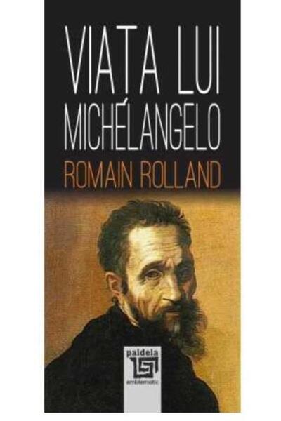Editura Paideia The Life of Michelangelo, Romain Rolland