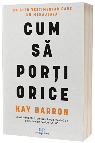 Editura Act si Politon Cum sa porti orice. Un ghid vestimentar care nu me