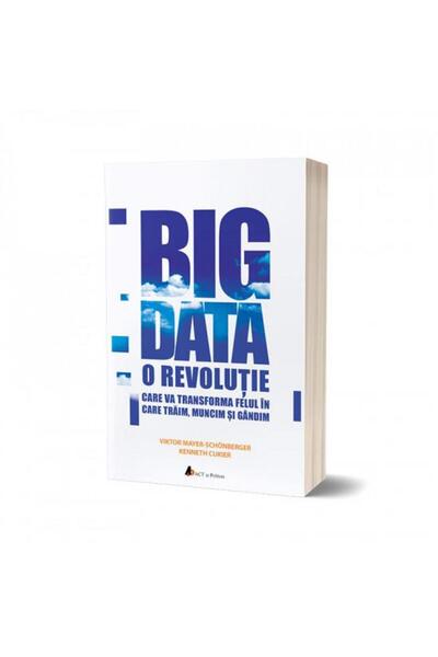 Editura Act si Politon Big Data: A revolution that will transform the way we