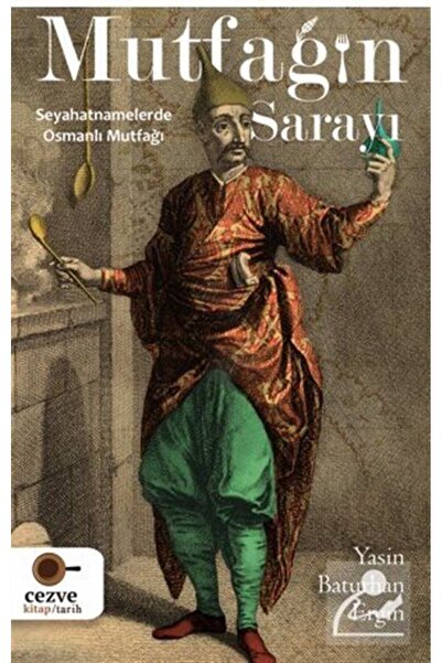 Cezve Kitap Mutfağın Sarayı Seyahatnamelerde Osmanlı Mutfağı