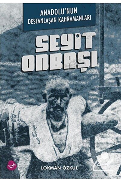 Sinada Kitap Anadolu'nun Destanlaşan Kahramanları & Seyit Onbaşı
