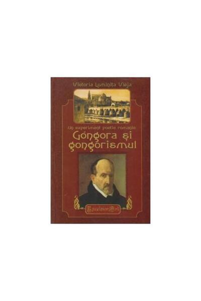 Editura Excelsior Art Un experiment poetic romantic : Gongora si gongori