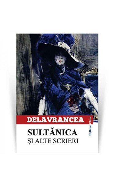 Editura Hoffman Sultanica si alte scrieri, Barbu Stefanescu Delavr