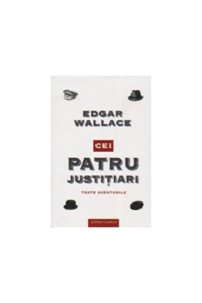 Editura Crime Scene Press Patru justitiari. Toate aventurile, Edgar Wallace