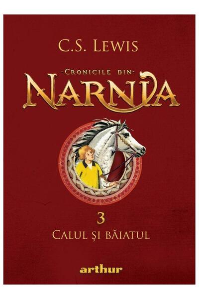 Editura Arthur Cronicile din Narnia 3. Calul si baiatul, C. S. Le