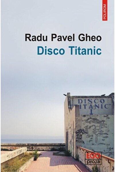 Editura Polirom Disco Titanic, Radu Pavel Gheo