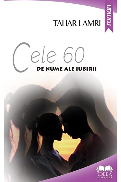 Editura Ideea Europeana Cele 60 de nume ale iubirii, Tahar Lamri