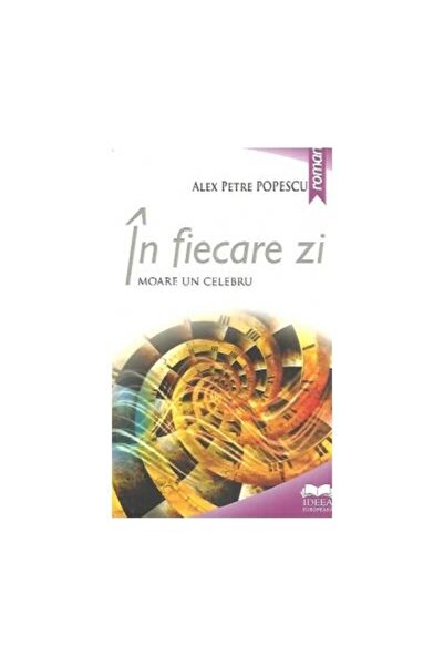 Editura Ideea Europeana In fiecare zi moare un celebru, Alex Petre Popescu