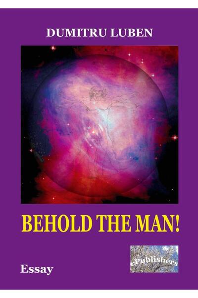 Editura ePublishers Behold the Man! An Essay, Dumitru Luben