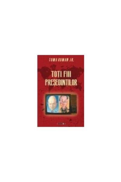 Editura Eikon Toti fiii presedintilor, Toma Roman jr