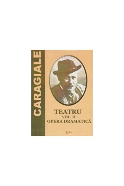 Editura Emia Teatru. Vol. II - Opera dramatica, Ion Luca Caragi