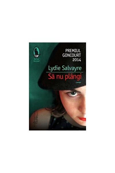 Editura Humanitas Fiction Sa nu plangi, Lydie Salvayre