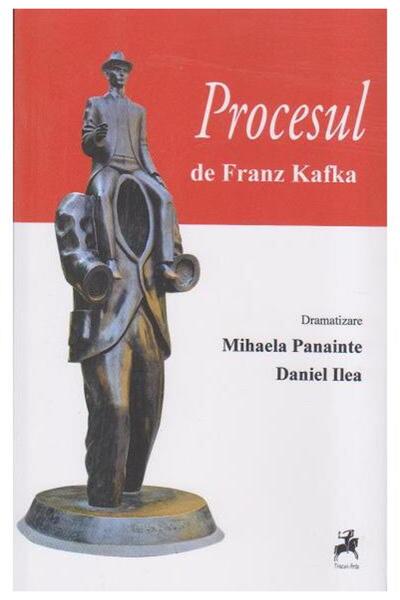 Editura Tracus Arte Procesul de Franz Kafka (dramatizare), Daniel Ilea