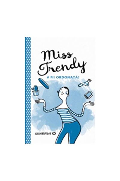 Editura Minerva Miss Trendy. Fii ordonata