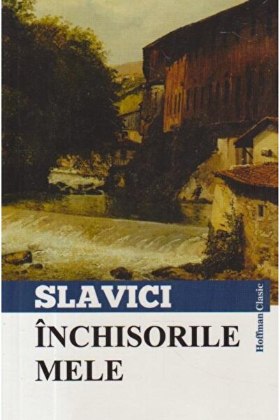 Editura Hoffman Inchisorile mele, Ioan Slavici