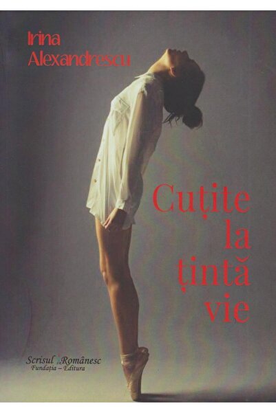 Editura Scrisul Romanesc Cutite la tinta vie, Irina Alexandrescu