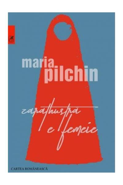 Editura Cartea Romaneasca Educational Zarathustra e femeie, Maria Pilchin