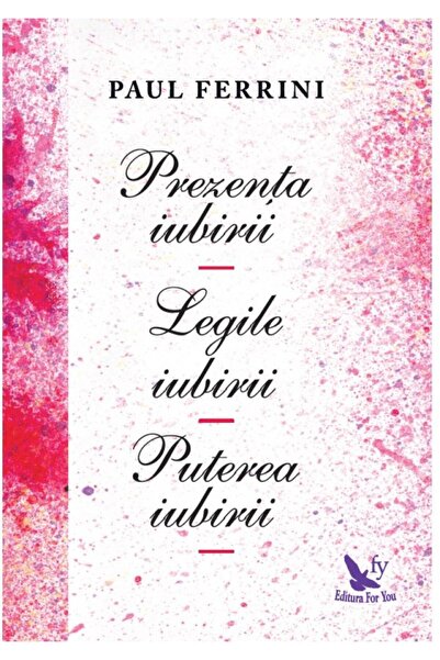 Editura For You Prezenta iubirii. Legile iubirii. Puterea iubirii,