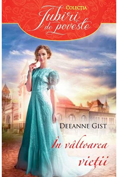 Editura Litera In valtoarea vietii, Deeanne Gist