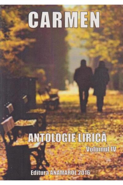 Editura Anamarol Carmen - Antologie lirica, Volumul IV, Colectiv au