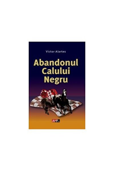 Editura Aldo Press Abandonul Calului Negru, Victor Alartes